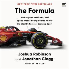 The Formula: How Rogues, Geniuses, and Speed Freaks Reengineered F1 into the World's Fastest Growing Sport Audiobook, by Jonathan Clegg