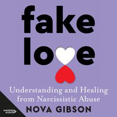 Fake Love: The bestselling practical self-help book of 2023 by Australia's life-changing go-to expert in understanding and healing from narcissistic abuse Audiobook, by Nova Gibson