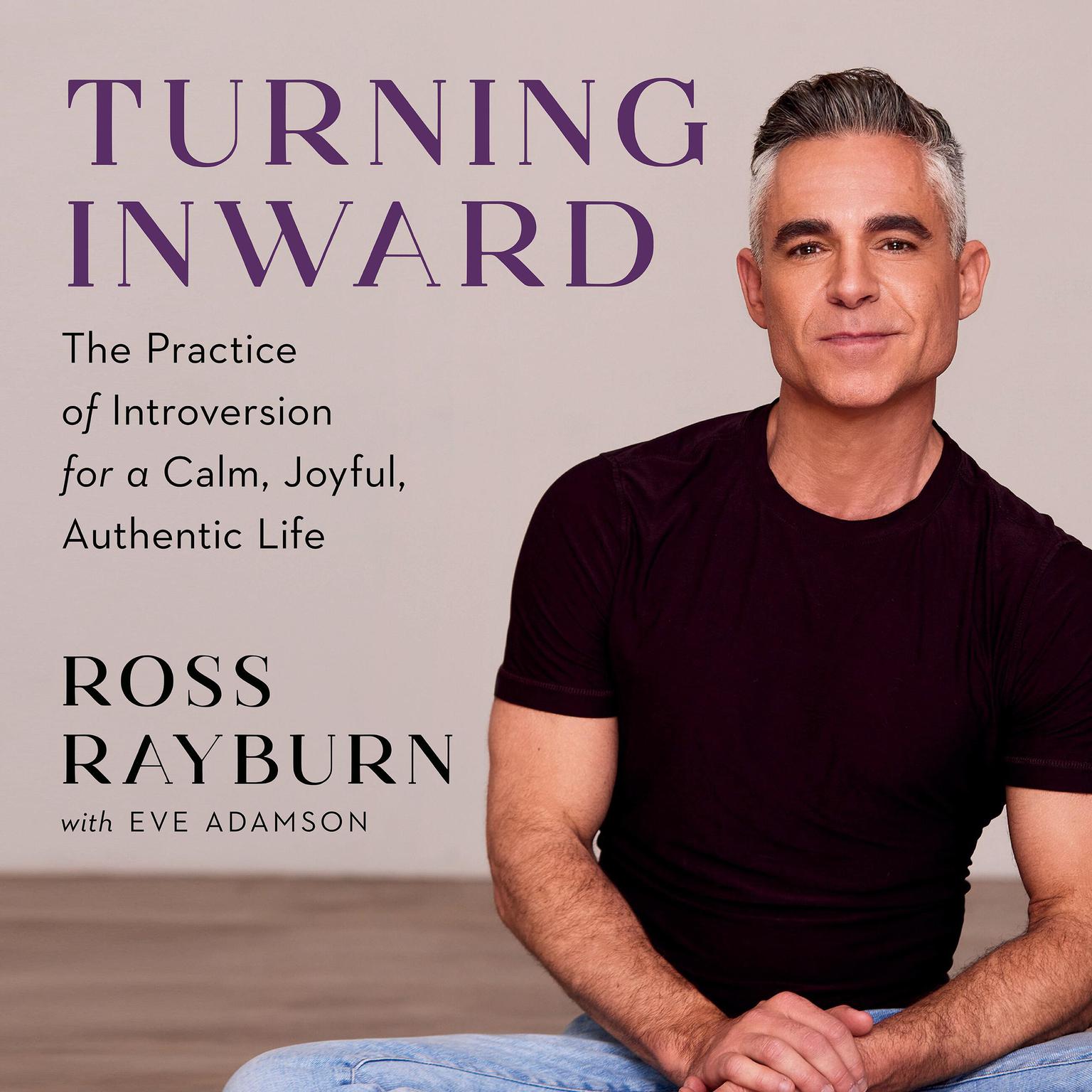 Turning Inward: The Practice of Introversion for a Calm, Joyful, Authentic Life Audiobook, by Eve Adamson