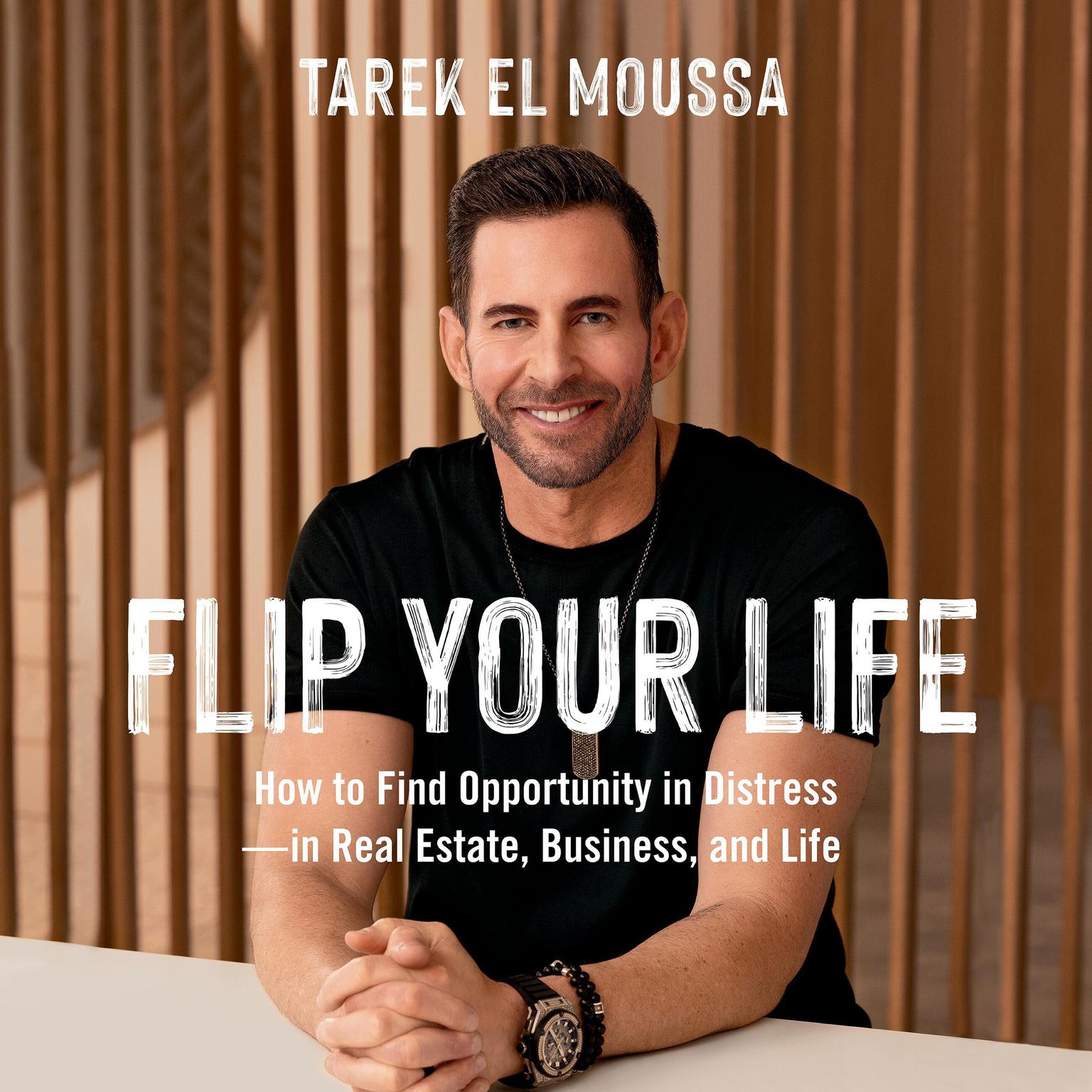 Flip Your Life: How to Find Opportunity in Distress—in Real Estate, Business, and Life Audiobook, by Tarek El Moussa