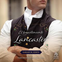 El lugarteniente Lancaster (Loving Lieutenant Lancaster ) Audiobook, by Sarah M. Eden