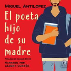El poeta hijo de su madre (The poet, son of his mother) Audiobook, by Miguel Antilopez