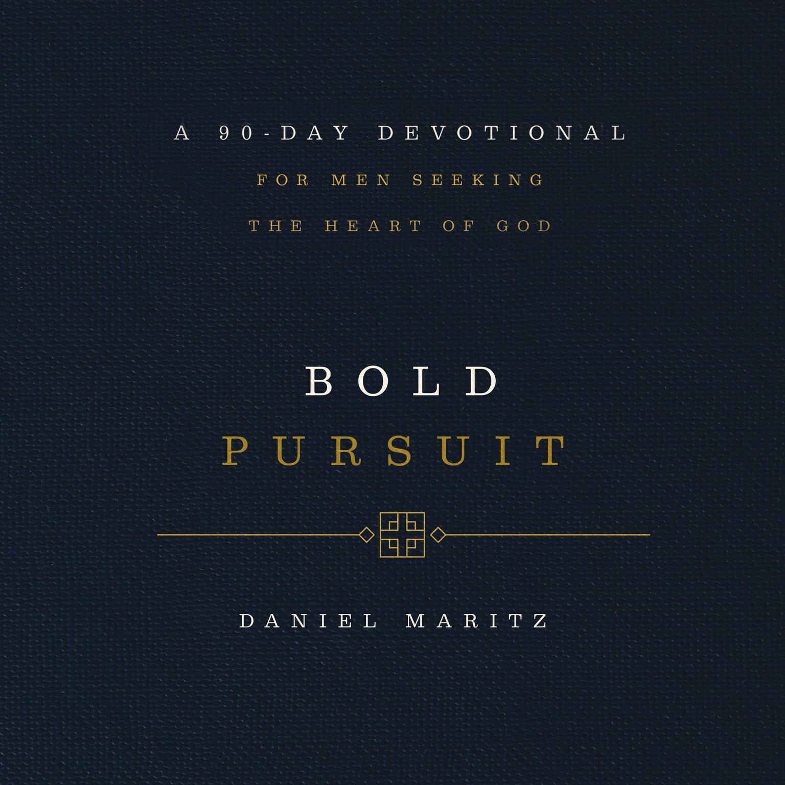 Bold Pursuit: A 90- Day Devotional for Men Seeking the Heart of God Audiobook, by Daniel Maritz