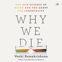 Why We Die: The New Science of Aging and the Quest for Immortality Audiobook, by Venki Ramakrishnan