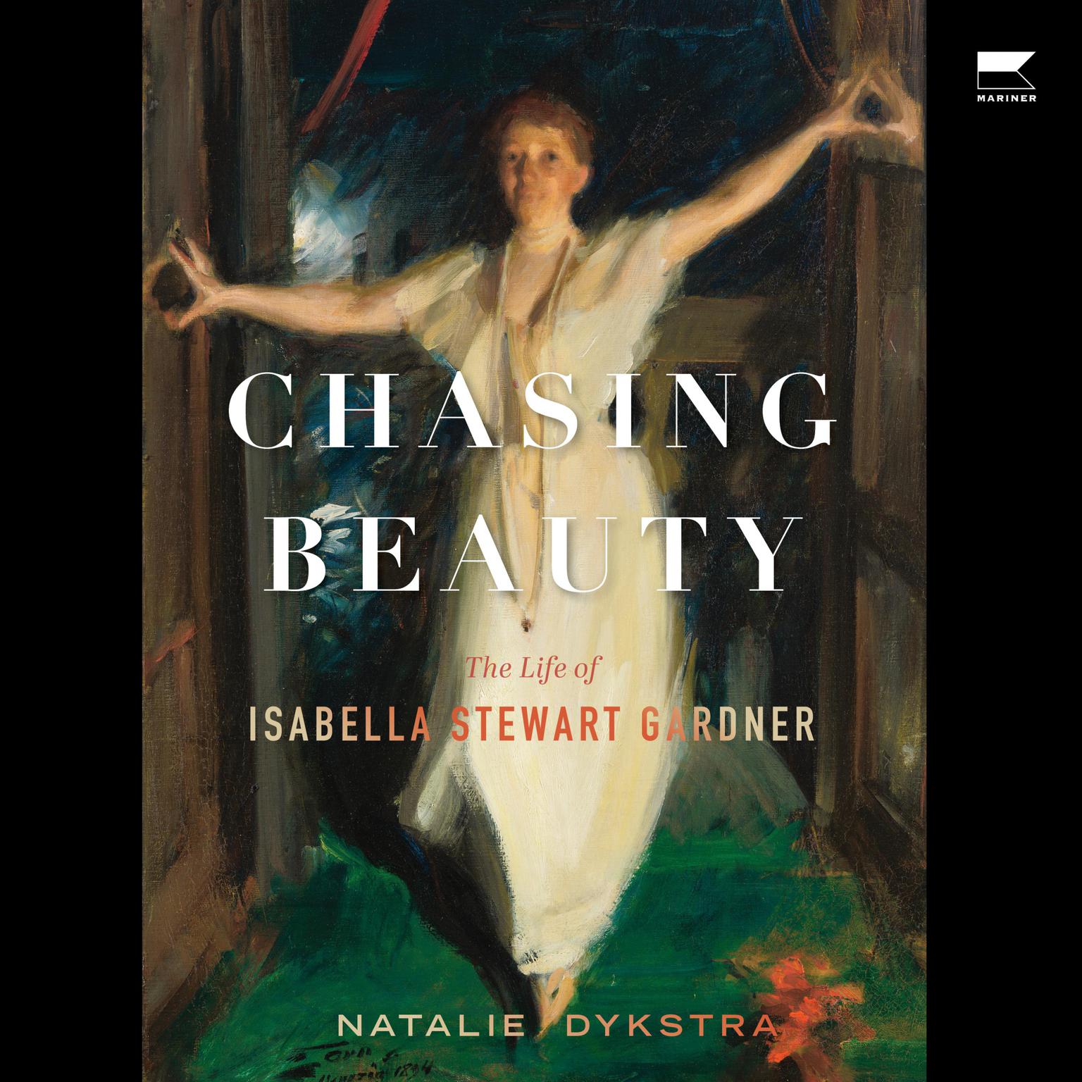 Chasing Beauty: The Life of Isabella Stewart Gardner Audiobook, by Natalie Dykstra