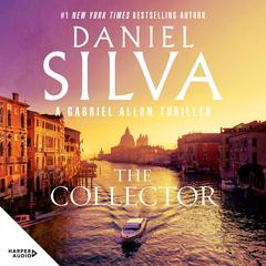 The Collector: The next thrilling book in the bestselling action-packed Gabriel Allon series from the author of PORTRAIT OF AN UNKNOWN WOMAN, THE NEW GIRL and HOUSE OF SPIES Audiobook, by 