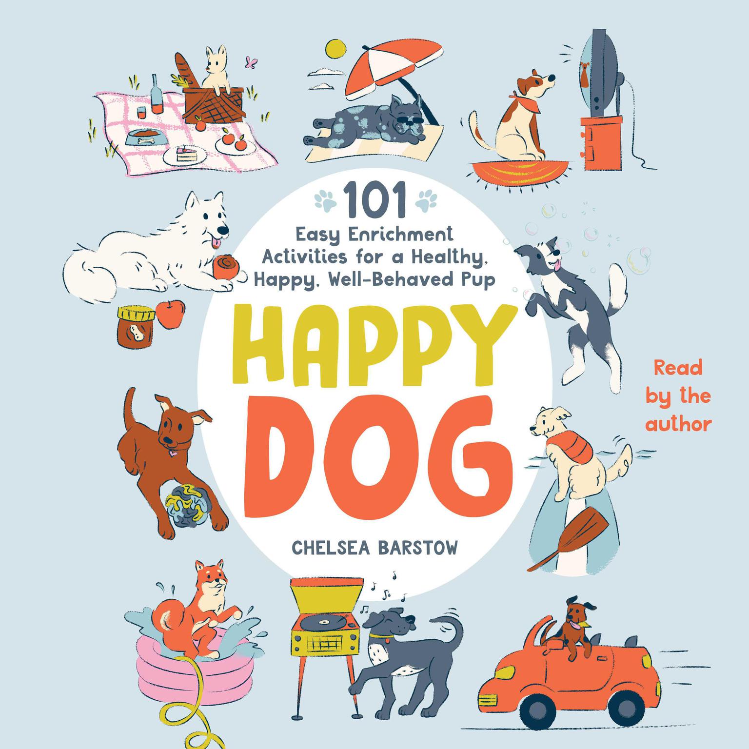 Happy Dog: 101 Easy Enrichment Activities for a Healthy, Happy, Well-Behaved Pup Audiobook, by Chelsea Barstow