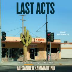 Last Acts: A Novel Audiobook, by Alexander Sammartino