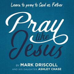 Pray Like Jesus Audiobook, by Mark Driscoll