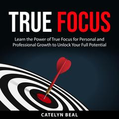 True Focus Audiobook, by Catelyn Beal