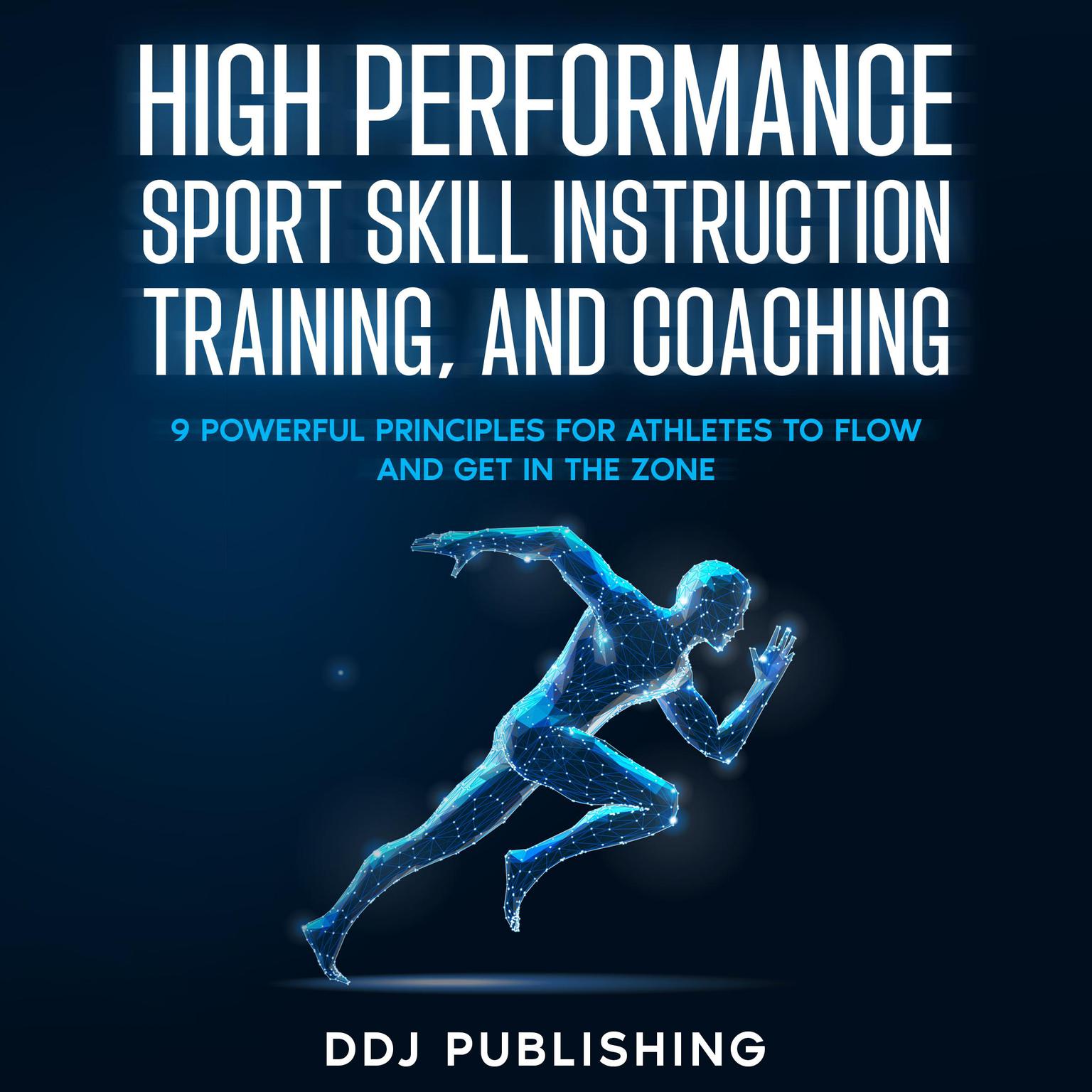 High Performance Sport Skill Instruction, Training, and Coaching Audiobook, by DDJ Publishing