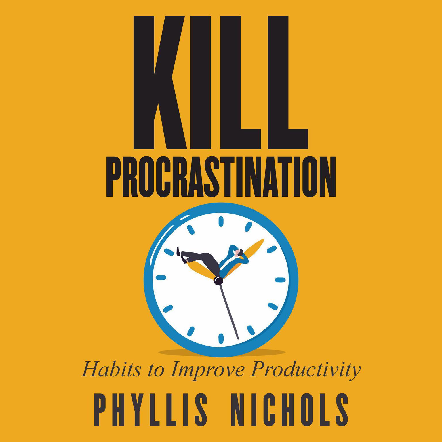 Kill Procrastination Audiobook, by Phyllis Nichols
