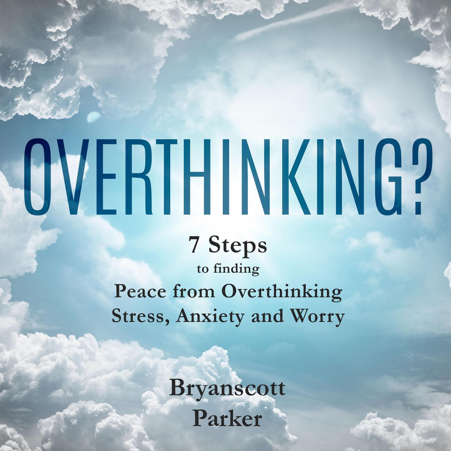 Overthinking? Audiobook, by Bryanscott Parker
