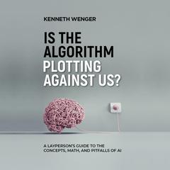 Is the Algorithm Plotting Against Us? Audiobook, by Kenneth Wenger