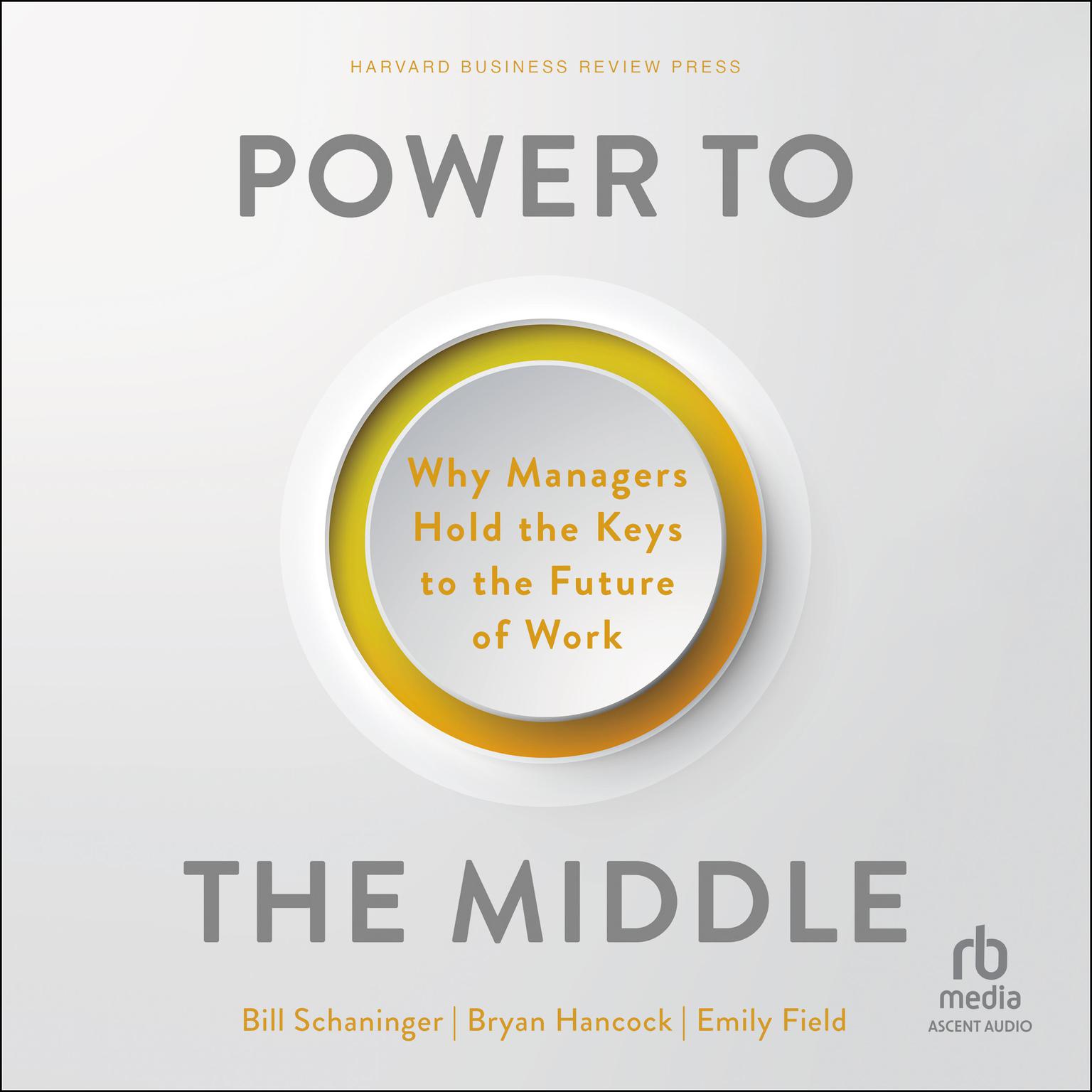 Power to the Middle: Why Managers Hold the Keys to the Future of Work Audiobook, by Bill Schaninger