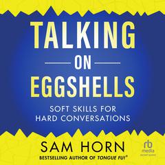 Talking on Eggshells: Soft Skills for Hard Conversations Audiobook, by 