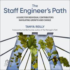 The Staff Engineers Path: A Guide for Individual Contributors Navigating Growth and Change Audiobook, by Tanya Reilly