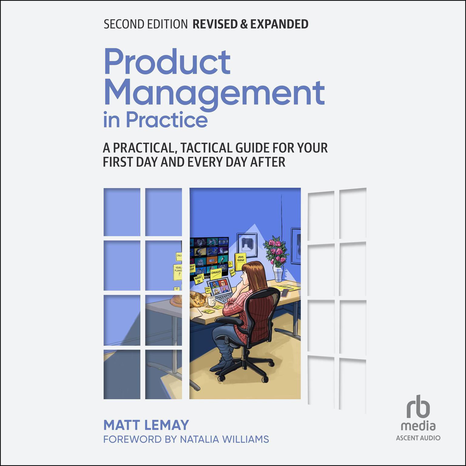 Product Management in Practice: A Practical, Tactical Guide for Your First Day and Every Day After, 2nd Edition Audiobook, by Matt LeMay