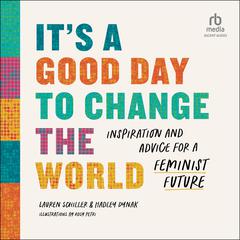 Its a Good Day to Change the World: Inspiration and Advice for a Feminist Future Audiobook, by Hadley Dynak