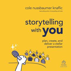 Storytelling with You: Plan, Create, and Deliver a Stellar Presentation 1st Edition Audiobook, by Cole Nussbaumer Knaflic