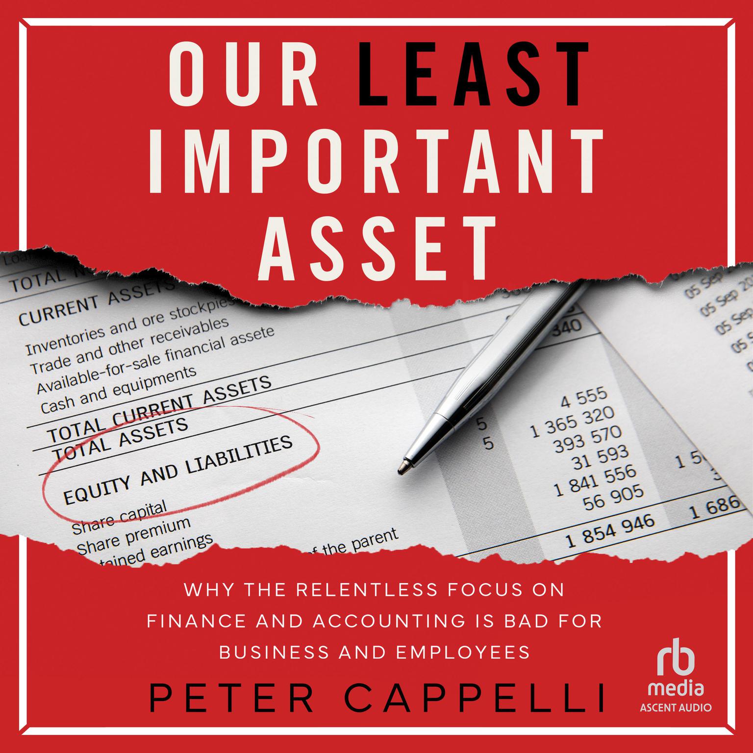 Our Least Important Asset: Why the Relentless Focus on Finance and Accounting is Bad for Business and Employees Audiobook, by Peter Cappelli