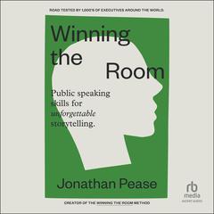 Winning the Room: Public Speaking Skills for Unforgettable Storytelling Audiobook, by Jonathan Pease