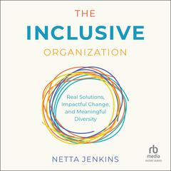 The Inclusive Organization: Real Solutions, Impactful Change, and Meaningful Diversity Audiobook, by Netta Jenkins