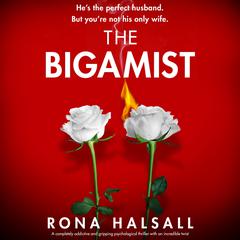 The Bigamist: A completely addictive and gripping psychological thriller with an incredible twist Audiobook, by Rona Halsall