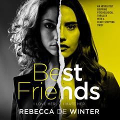 Best Friends: An absolutely gripping psychological thriller with a heart-stopping twist Audiobook, by Rebecca De Winter