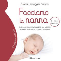 Facciamo la nanna: Quel che conviene sapere sui metodi per far dormire il vostro bambino Audiobook, by Grazia Honegger Fresco