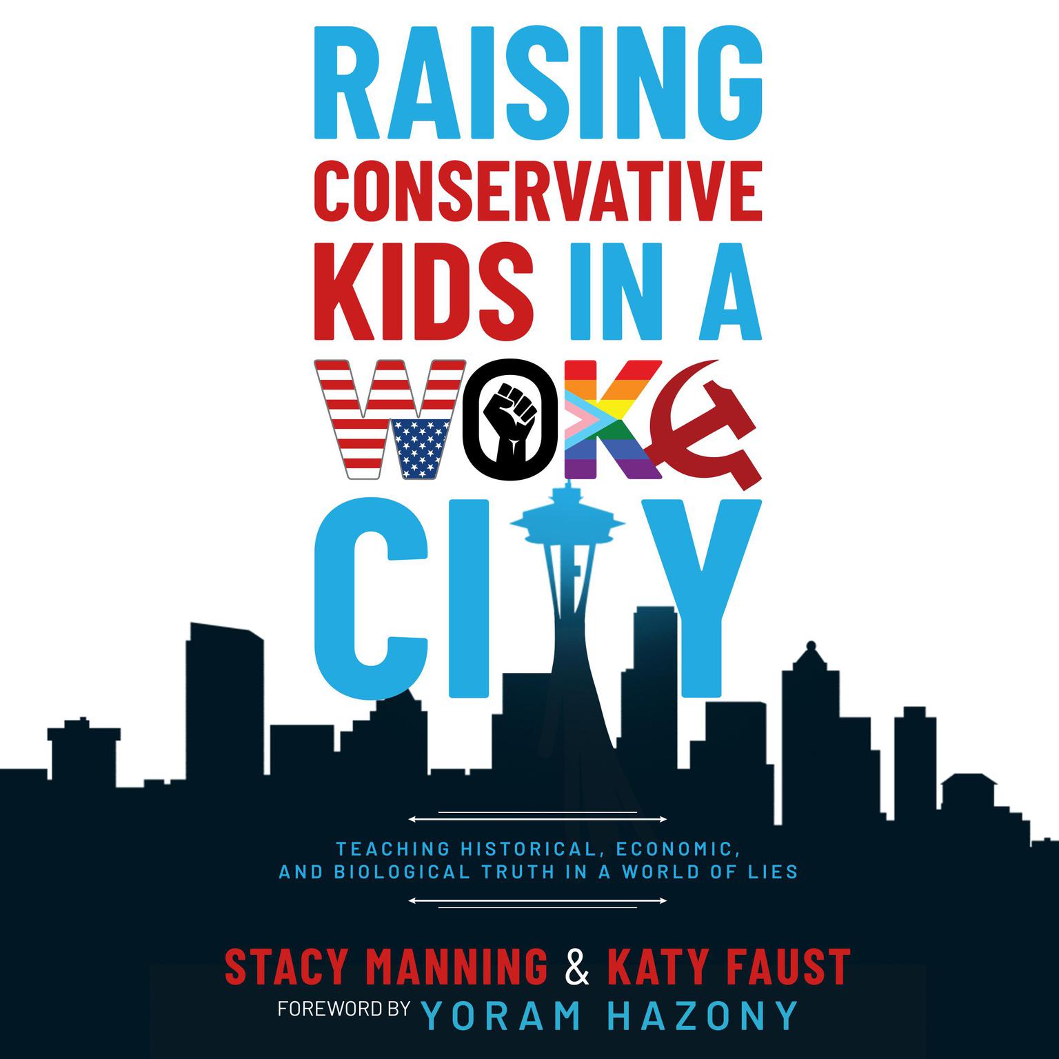 Raising Conservative Kids in a Woke City: Teaching Historical, Economic, and Biological Truth in a World of Lies Audiobook, by Katy Faust