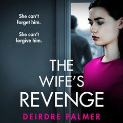 The Wife's Revenge: An unputdownable psychological thriller full of shocking twists Audiobook, by Deirdre Palmer