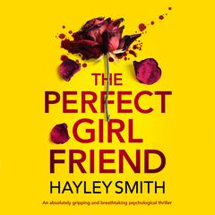 The Perfect Girlfriend: An absolutely gripping and breathtaking psychological thriller Audiobook, by Hayley Smith