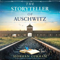 The Storyteller of Auschwitz: An utterly gripping and unforgettable World War Two historical novel Audiobook, by Siobhan Curham
