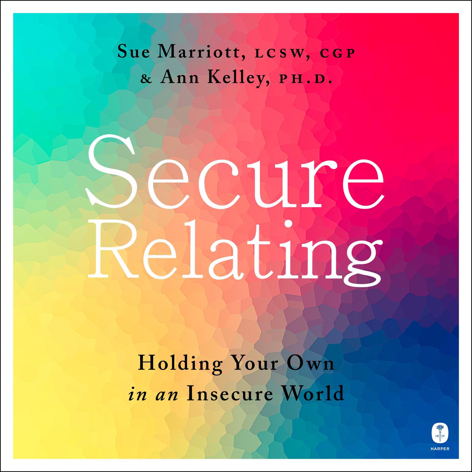 Secure Relating: Holding Your Own in an Insecure World Audiobook, by Ann Kelley