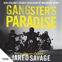 Gangster's Paradise: The thrilling sequel to New Zealand's best-selling book about organised crime from an award-winning investigative journalist Audiobook, by Jared Savage