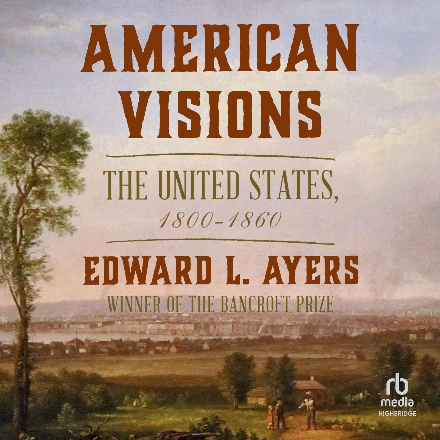American Visions: The United States 1800-1860 Audiobook, by Edward L. Ayers