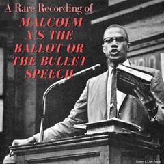A Rare Recording of Malcolm X's The Ballot or The Bullet Speech Audiobook, by Malcolm X