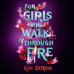 For Girls Who Walk Through Fire Audiobook, by Kim DeRose