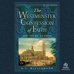 The Westminster Confession of Faith: For Study Classes Audiobook, by G. I. Williamson