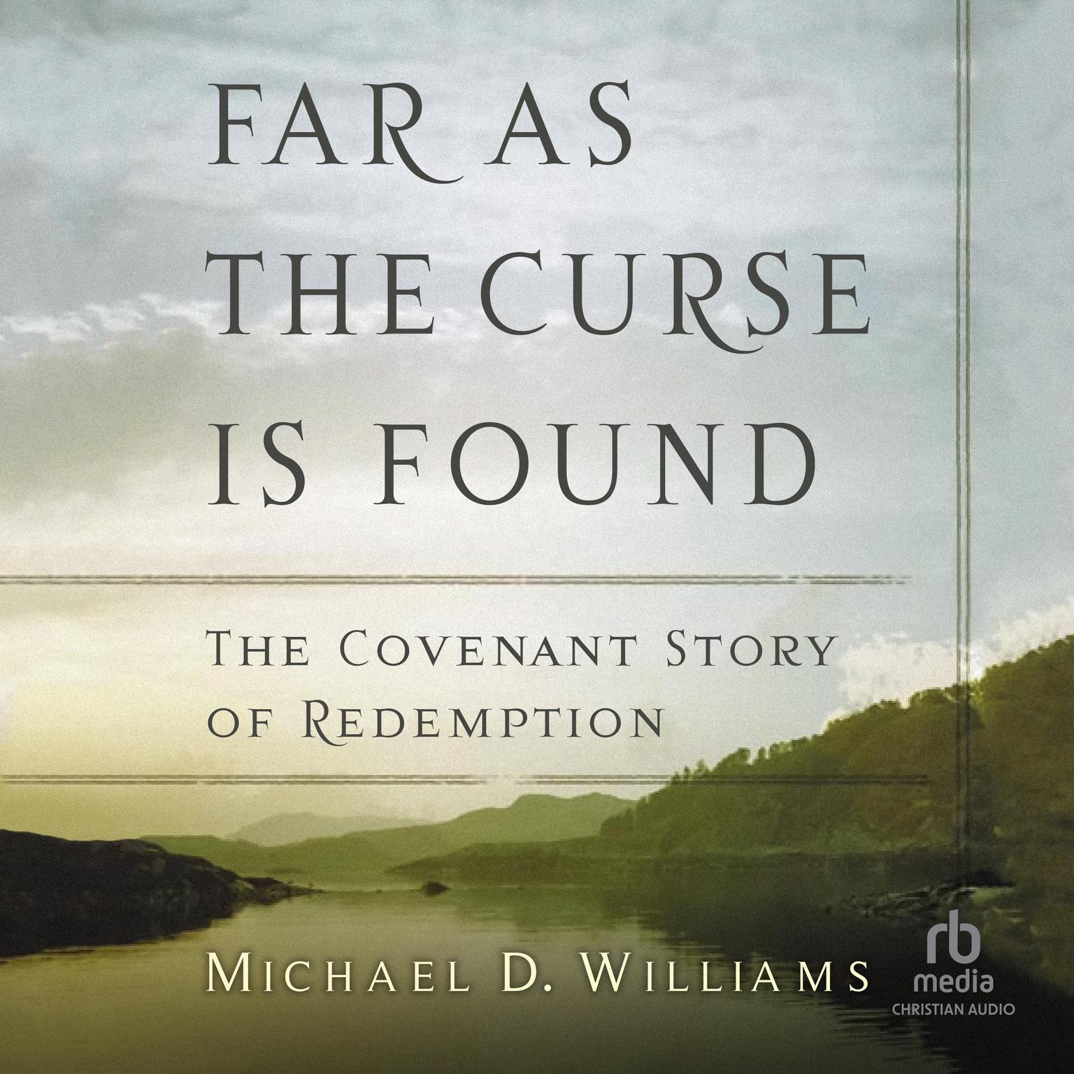 Far as the Curse Is Found: The Covenant Story of Redemption Audiobook, by Michael D. Williams