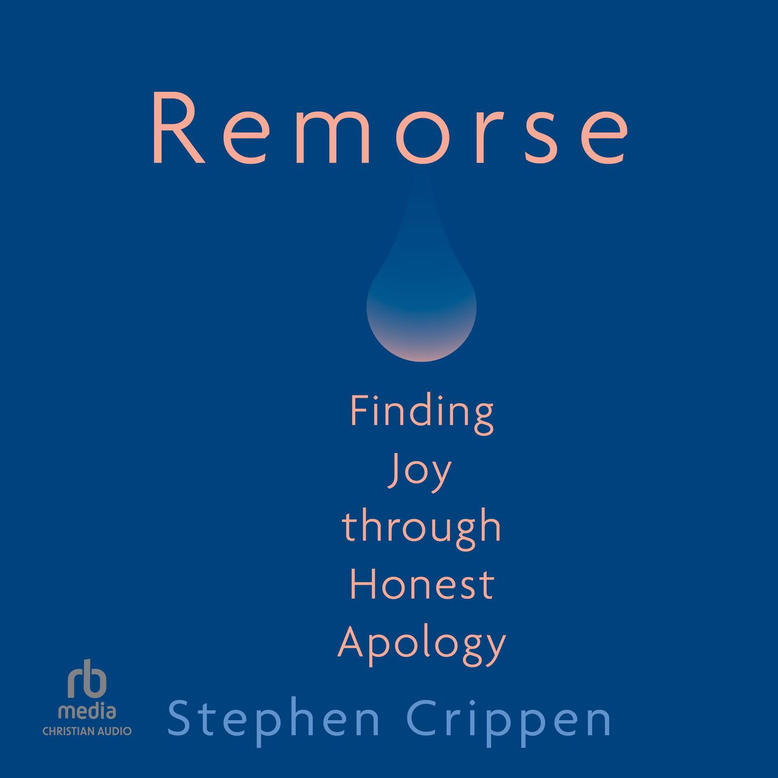 Remorse: Finding Joy through Honest Apology Audiobook, by Stephen Crippen