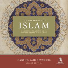 The Emergence of Islam: Classical Traditions in Contemporary Perspective 2nd Edition Audiobook, by 
