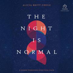 The Night Is Normal: A Guide through Spiritual Pain Audiobook, by Alicia Britt Chole