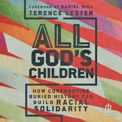 All Gods Children: How Confronting Buried History Can Build Racial Solidarity Audiobook, by Terence Lester