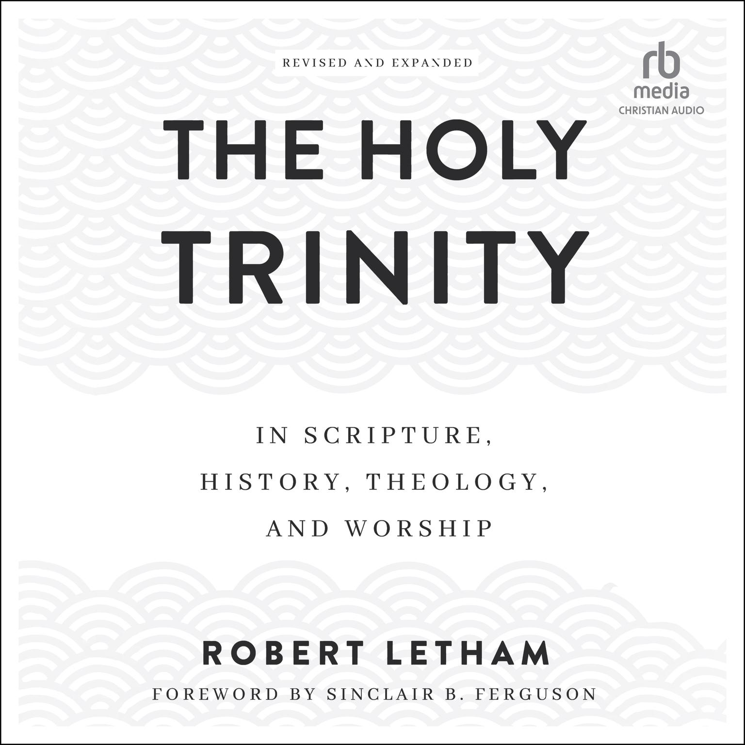 The Holy Trinity: In Scripture, History, Theology, and Worship Audiobook, by Robert Letham