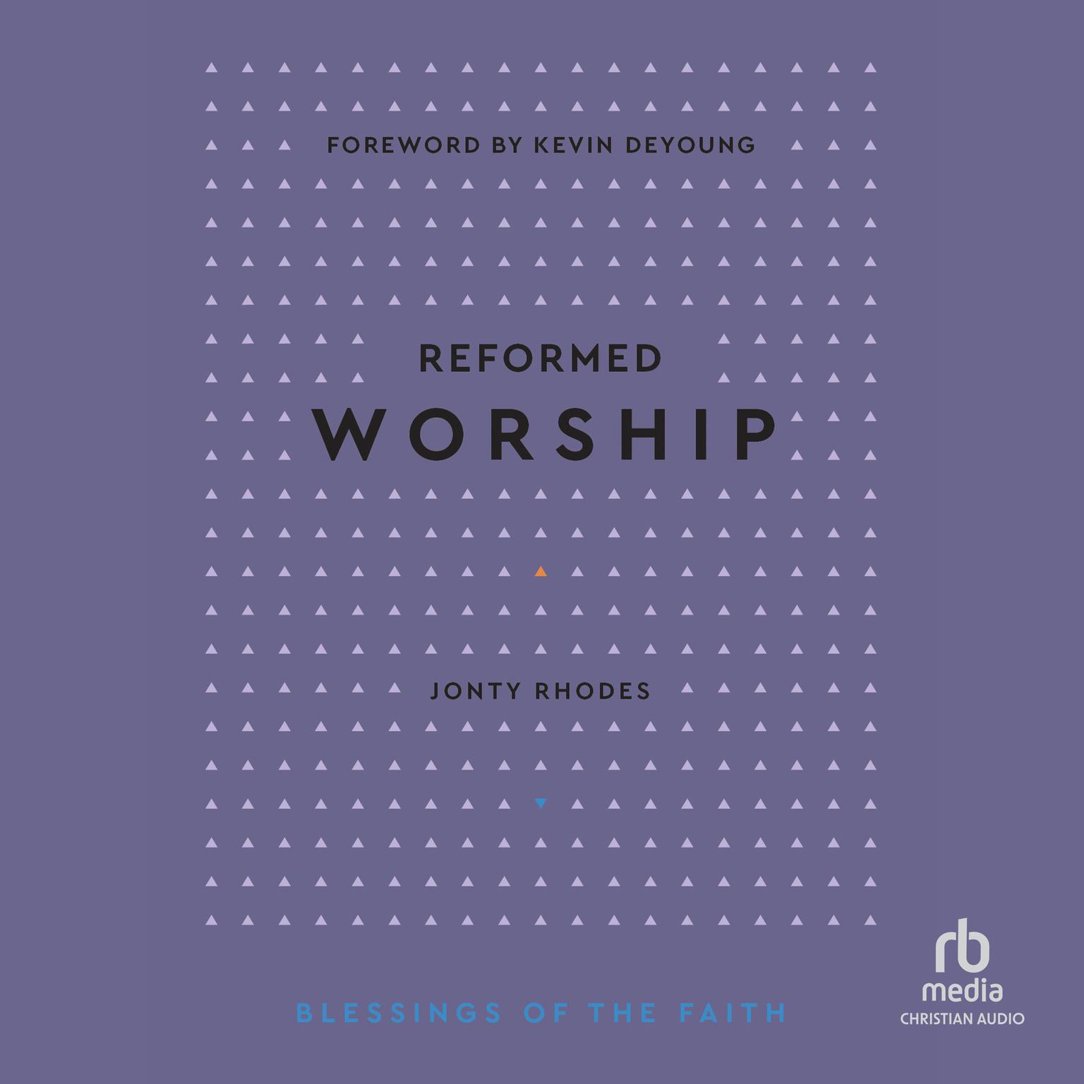 Reformed Worship (Blessings of the Faith) Audiobook, by Jonty Rhodes