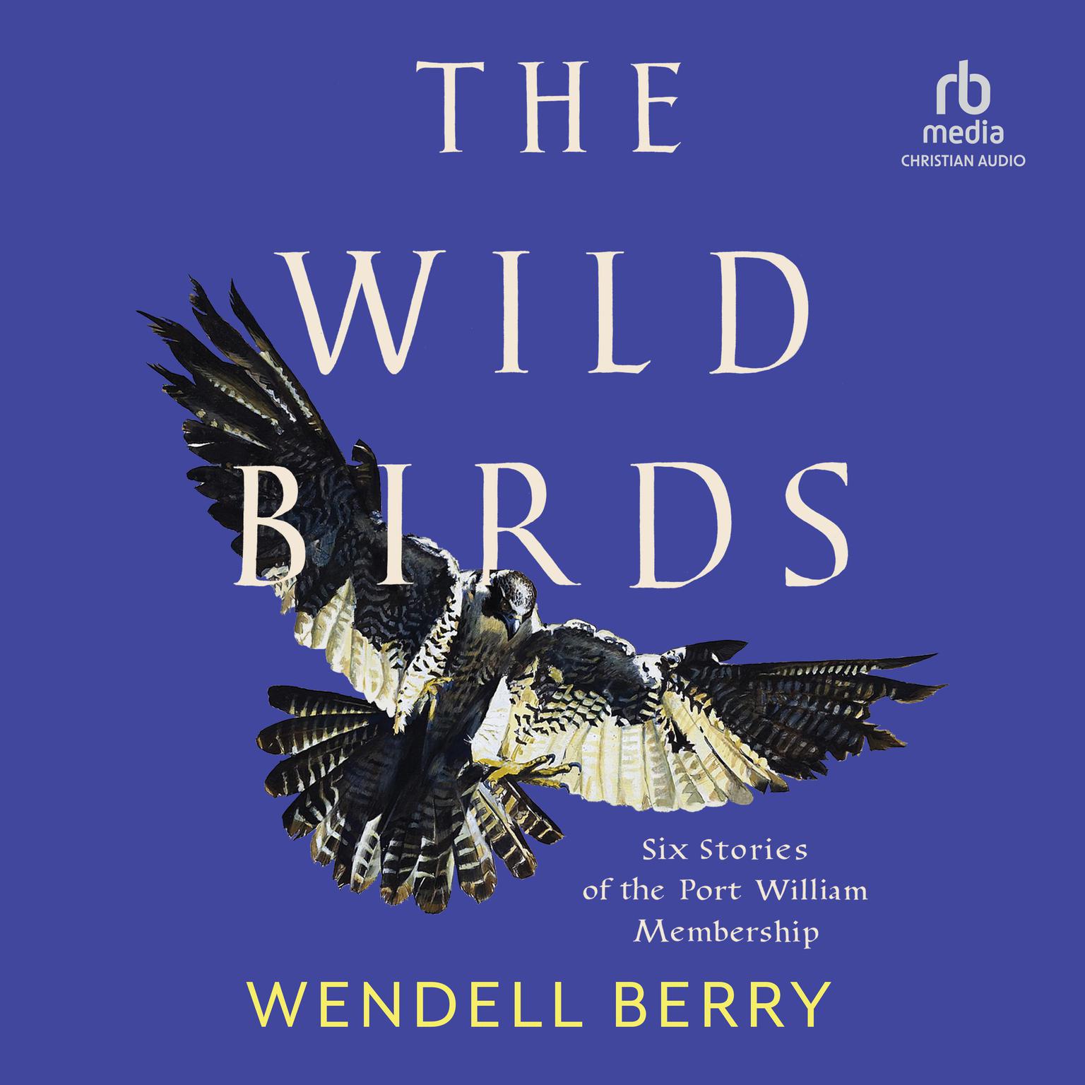 The Wild Birds: Six Stories of the Port William Membership Audiobook, by Wendell Berry