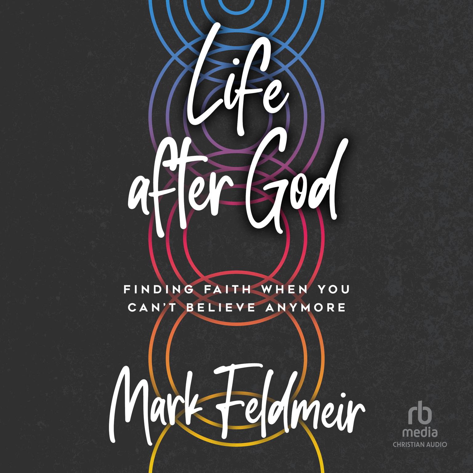 Life after God: Finding Faith When You Cant Believe Anymore Audiobook, by Mark Feldmeir