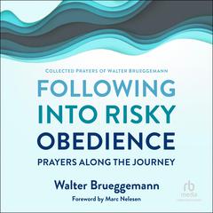 Following into Risky Obedience: Prayers along the Journey Audiobook, by Walter Brueggemann